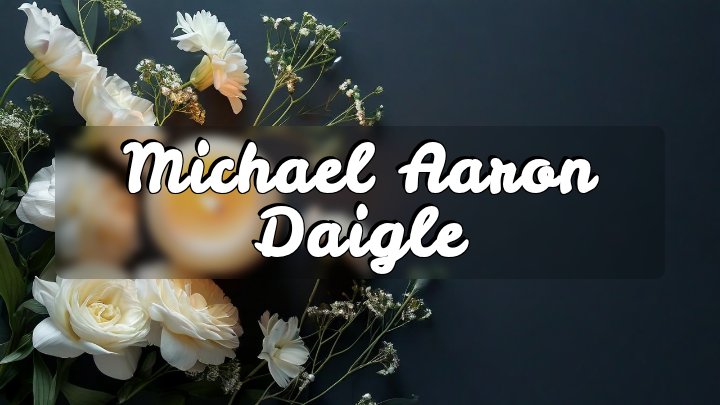 Michael Aaron Daigle, Medway, Maine